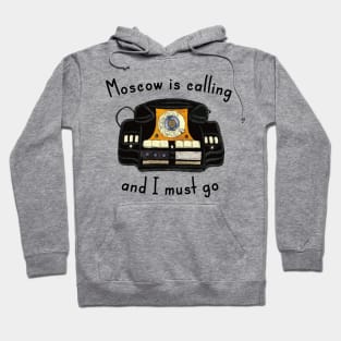 Moscow Is Calling And I Must Go Hoodie